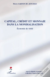 Capital, Crédit Et Monnaie Dans La Mondialisation ; Économie De Vérité