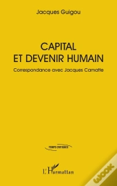 Capital Et Devenir Humain : Correspondance Avec Jacques Camatte