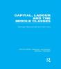 Capital, Labour And The Middle Classes - Preview