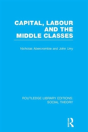 Capital, Labour And The Middle Classes (Rle Social Theory) - Preview