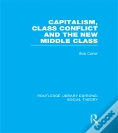 Capitalism, Class Conflict And The New Middle Class