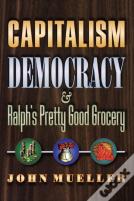 Capitalism, Democracy, And Ralph'S Pretty Good Grocery