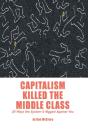 Capitalism Killed The Middle Class - Preview