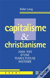Capitalisme Et Christianisme ; 2000 Ans D'Une Tumultueuse Histoire