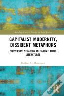 Capitalist Modernity, Dissident Metaphors