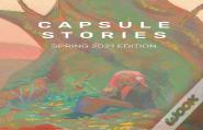 Capsule Stories Spring 2021 Edition