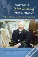 Captain ""Hell Roaring"" Mike Healy