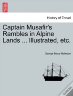 Capa do artigo Captain Musafir'S Rambles In Alpine Lands ... Illustrated, Etc.