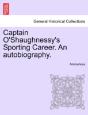 Captain O'Shaughnessy'S Sporting Career. An Autobiography. - Preview