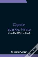 Captain Sparkle, Pirate; Or, A Hard Man To Catch