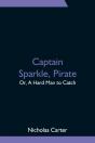 Captain Sparkle, Pirate; Or, A Hard Man To Catch - Preview
