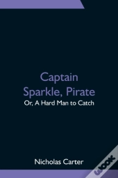 Captain Sparkle, Pirate; Or, A Hard Man To Catch