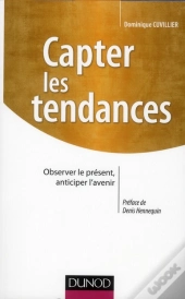 Capter Les Tendances ; Observer Le Présent, Anticiper L'Avenir