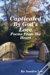 Captivated By God'S Love: Poems From The