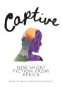 Captive: New Short Fiction From Africa - Preview
