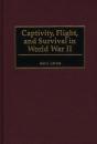 Captivity, Flight, And Survival In World War Ii - Preview