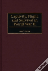 Captivity, Flight, And Survival In World War Ii