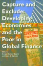 Capture And Exclude Â€“ Developing Economies And The Poor In Global Finance - Preview