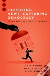 Capturing News, Capturing Democracy