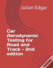 Car Aerodynamic Testing For Road And Track - 2nd Edition