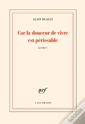 Car La Douceur De Vivre Est Périssable