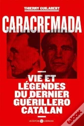 Caracremada ; Vies Et Légendes Du Dernier Guerillero Catalan