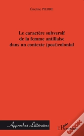 Caractère Subversif De La Femme Antillaise Dans Un Contexte (Post)Colonial