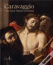 Caravaggio : The Ecce Homo Unveiled /Anglais