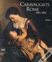 Caravaggio'S Rome 1600-1630