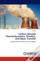 Carbon Dioxide Thermodynamics, Kinetics, And Mass Transfer