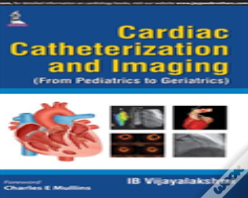 Cardiac Catheterization And Imaging (From Pediatrics To Geriatrics)