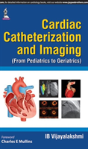Cardiac Catheterization And Imaging (From Pediatrics To Geriatrics) - Preview