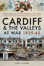 Cardiff And The Valleys At War 1939-45 - Preview