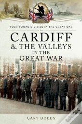 Cardiff & The Valleys In The Great War