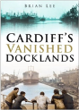 Cardiff'S Vanished Docklands - Preview