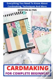 Cardmaking For Complete Beginners