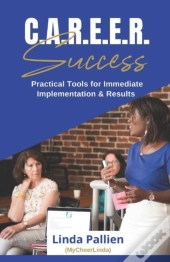 C.A.R.E.E.R Success - Practical Tools For Immediate Implementation & Success