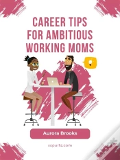 Capa do artigo Career Tips For Ambitious Working Moms