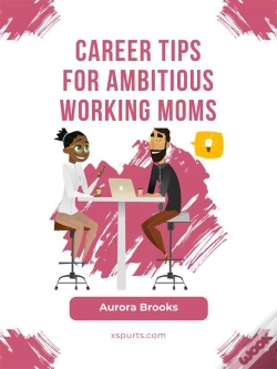 Capa do artigo Career Tips For Ambitious Working Moms