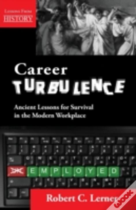 Career Turbulence: Ancient Lessons For Survival In The Modern Workplace