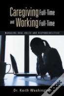 Caregiving Full-Time And Working Full-Time