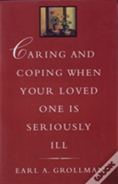 Caring And Coping When Your Loved One Is Seriously Ill