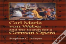 Carl Maria Von Weber And The Search For A German Opera