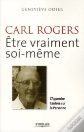 Carl Rogers ; Être Vraiment Soi-Même ; L'Approche Centrée Sur La Personne