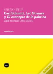 Carl Schmitt, Leo Strauss Y El Concepto De Lo Político""