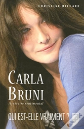 Carla Bruni ; itinéraire sentimental ; qui est-elle vraiment?