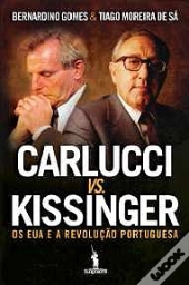 Carlucci vs Kissinger - Os EUA e a Revolução Portuguesa