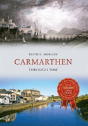 Carmarthen Through Time - Preview