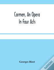 Carmen, An Opera In Four Acts