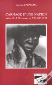 Carnage D'Une Nation ; Genocide Et Massacre Au Rwanda 1994